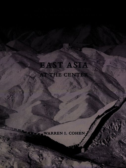 Title details for East Asia at the Center by Warren I. Cohen - Available